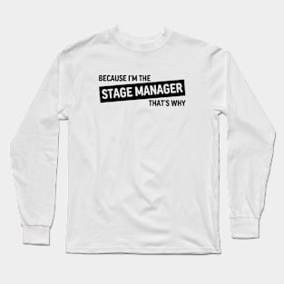 Because I'm The Stage Manager That's Why | Black Version Long Sleeve T-Shirt